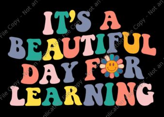 First Day School Its Beautiful Day For Learning Teacher Svg, Back To School Svg, School Svg, Teacher Svg t shirt graphic design