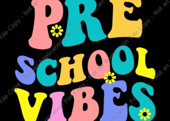 Preschool Vibes Student Teacher Svg, Back To School Svg, Pre School Svg t shirt illustration