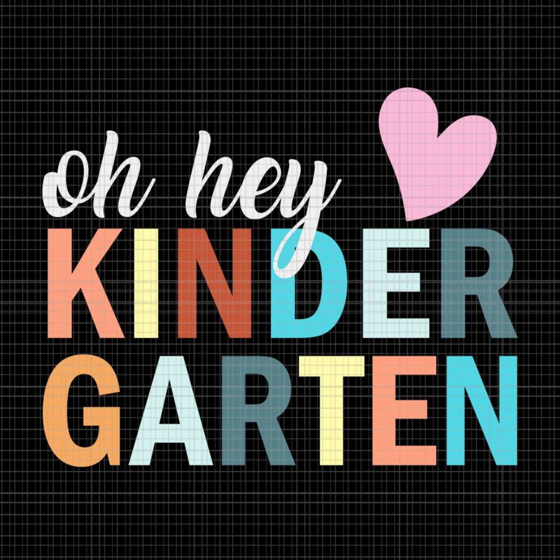 Oh Hey Kindergarten Back To School Students Teacher Retro Svg, Oh Hey Kindergarten Svg, Back To School Svg, School Svg, Teacher Svg