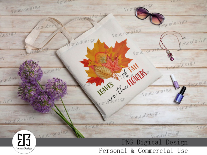 Leaves Of Fall Are The Flowers PNG, Tshirt Design