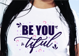 Be You Tiful, Funny T shirt Design, Funny Quote T shirt Design, T shirt Design For woman, Girl T shirt Design