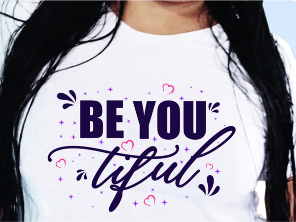 Be you tiful, funny t shirt design, funny quote t shirt design, t shirt design for woman, girl t shirt design