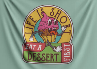 Life Is Short Eat A Dessert First t shirt vector graphic