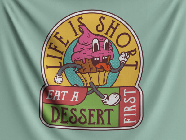 Life is short eat a dessert first t shirt vector graphic