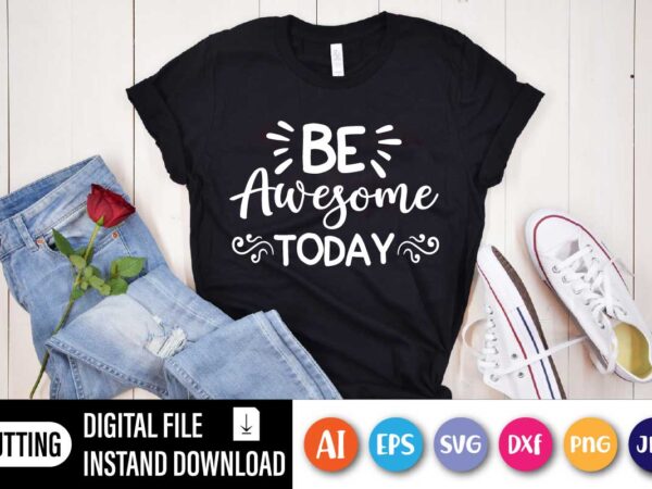 Be awesome today t shirt template