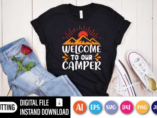 Welcome to our camper, welcome to our camper shirt | happy camper shirt | camping tee | camp crew shirt | holiday shirt | adventure lover shirt | family shirt t shirt design for sale