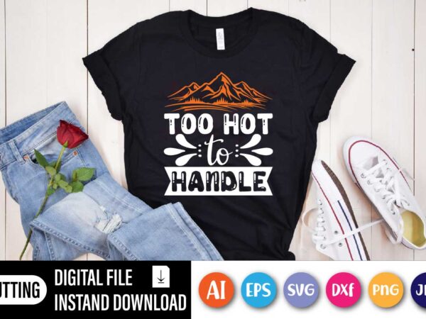 Too hot to handle, too hot to handle shirt, cooking graphic tee, kitchen chef shirt, cooking shirt, baker shirt, mom bake shirt, funny mom shirt, mothers day