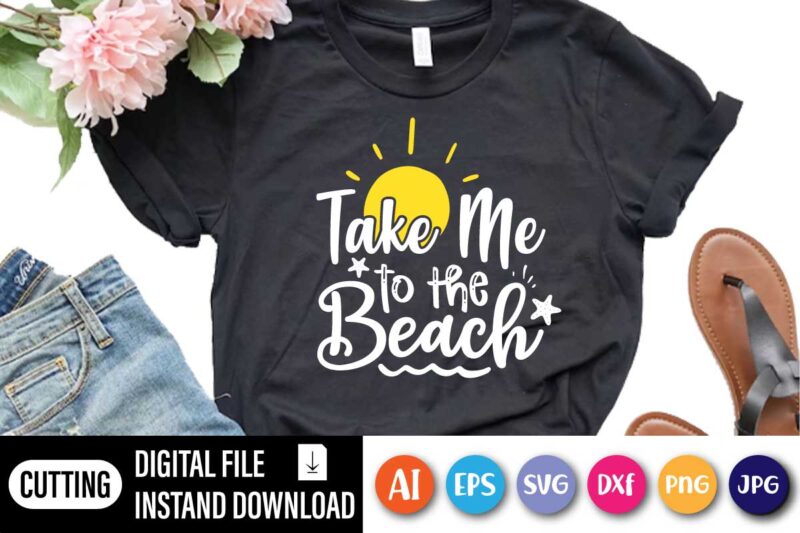 Take Me To The Beach, Funny Summer TShirt, Beach Lover Shirt, Summer T Shirt, Beach Vacation Shirt, Girls Trip Shirt, Beach Crew Shirt, Take Me To The Beach Shirt