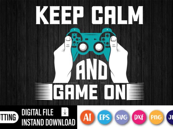 Keep calm and game on t shirt vector art