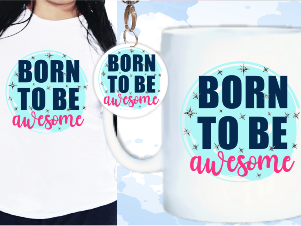 Born to be awesome quote t shirt design