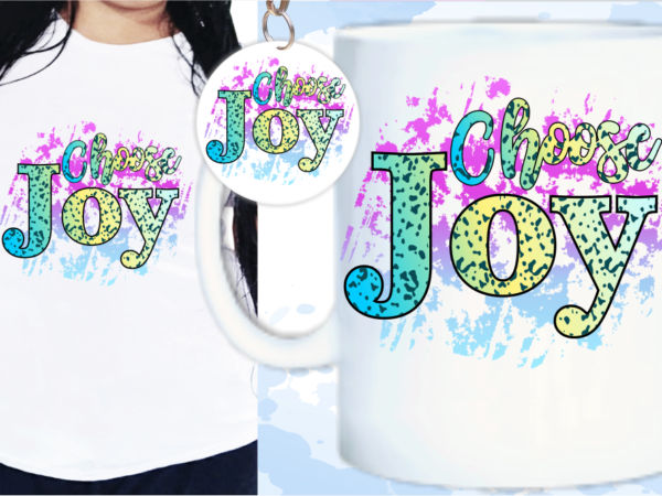 Choose Joy Quote Sublimation T shirt Design, Funny Quotes svg