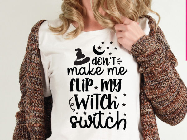 Don’t make me flip my witch switch t shirt graphic design,,halloween t shirt vector graphic,halloween t shirt design template,halloween t shirt vector graphic,halloween t shirt design for sale, halloween t