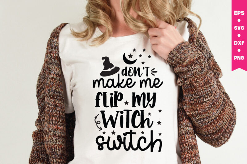 don't make me flip my witch switch t shirt graphic design,,Halloween t shirt vector graphic,Halloween t shirt design template,Halloween t shirt vector graphic,Halloween t shirt design for sale, Halloween t