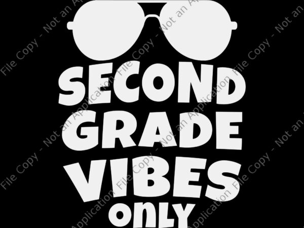 2nd grade vibes only sunglasses 1st day of school svg, second grade vibes only svg, back to school svg, school svg, teacher svg