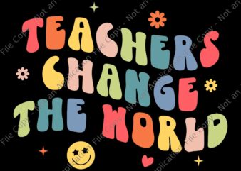Groovy Teachers Change Your World Teacher Back To School Svg, Teachers Change The World Svg, Teacher Svg, Back To school Svg, School Svg t shirt design template