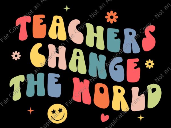Groovy teachers change your world teacher back to school svg, teachers change the world svg, teacher svg, back to school svg, school svg t shirt design template