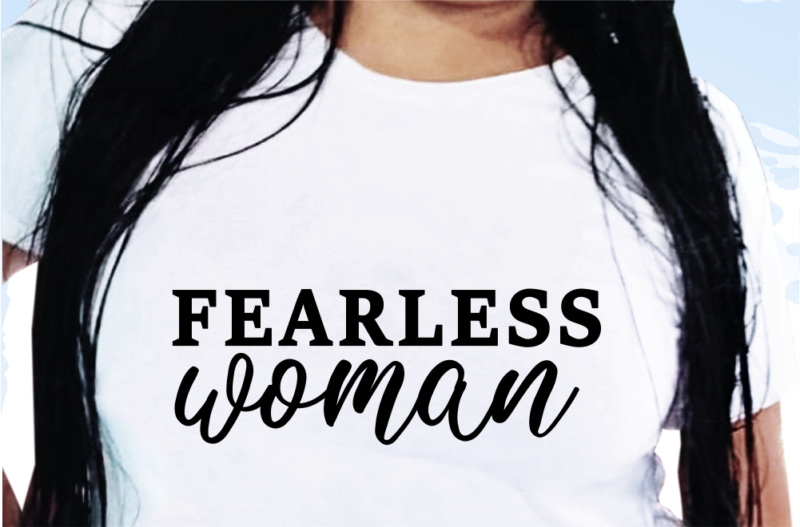 Fearless Woman, Funny T shirt Design, Funny Quote T shirt Design, T shirt Design For woman, Girl T shirt Design