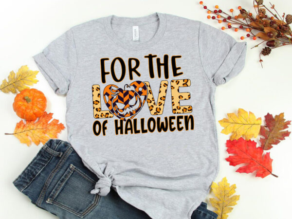 For the love of halloween sublimation t shirt graphic design