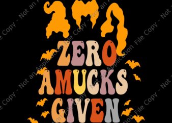 Zero Amucks Given Svg, Funny Amuck With Bat Halloween Witch Svg, Bat Halloween Svg, Halloween Svg, Witch Halloween Svg t shirt graphic design