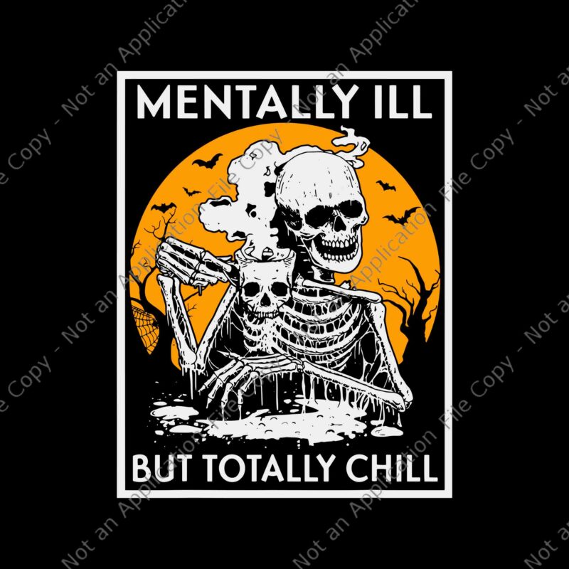 Mentally Ill But Totally Chill Halloween Skeleton Svg, Halloween Skeleton Svg, Halloween Svg, Get In Losers We're Saving Halloween Town Spooky Svg, Get In Losers Svg, Skeleton Halloween Svg, Halloweentown