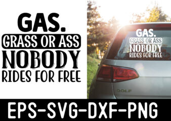 Gas.-grass-or-ass-nobody-rides-for-free SVG