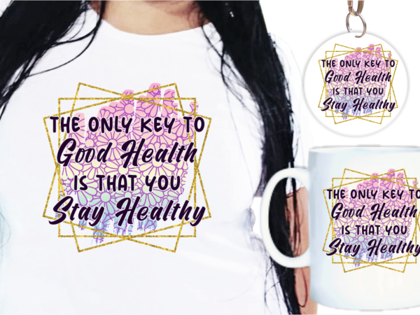 Good health funny quote t shirt designs