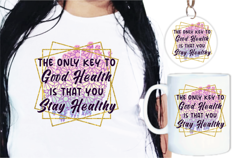 Good Health Funny Quote T shirt Designs