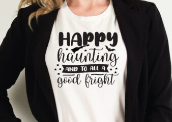 happy haunting and to all a good fright t shirt graphic design,Halloween t shirt vector graphic,Halloween t shirt design template,Halloween t shirt vector graphic,Halloween t shirt design for sale, Halloween
