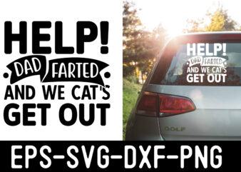 Help!-dad-farted-and-we-cat’s-get-out SVG graphic t shirt