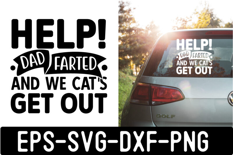 Help!-dad-farted-and-we-cat’s-get-out SVG