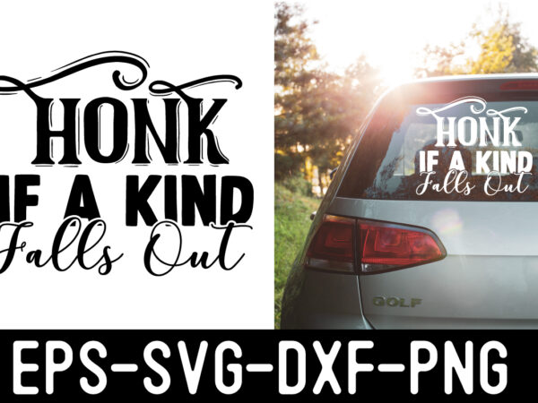 Honk-if-a-kind-falls-out svg graphic t shirt