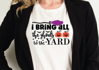 i bring all the ghouls to the yard t shirt graphic design,Halloween t shirt vector graphic,Halloween t shirt design template,Halloween t shirt vector graphic,Halloween t shirt design for sale, Halloween t shirt template,Halloween for sale!,t shirt graphic design,t shirt design, Halloween Svg, Halloween Cut Files, Fall Svg, Pumpkin Svg, Fall Shirt, Halloween Svg Bundle, Cut File For Cricut, Halloween Bundle ,Svg, Png, Cut Files,supper sale,Halloween Quotes Svg Bundle,Svg Files,Tshirt Desig Gift, Halloween Svg Idea, Carfts, Cut Files ,Halloween Quotes, Halloween Quotes Svg,Tshirt, Bundle ,Digital Cutfiles, Craft, Bundle, Cricut ,Creative, Print, background, Banner, Black, Business ,Concept, Drawing ,Estate, Hand ,Health, Home ,Investment ,Isolated, Label, Lettering ,Message, Positive, Productive