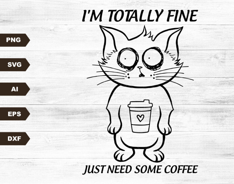 Funny Cat It’s Totally Fine Just Need Some Coffee SVG, Funny Cat Vintage SVG, Funny Cat Lover SVG, Cat SVG, Cat Gift SVG