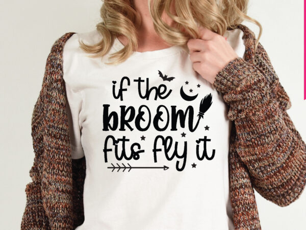 If the broom fits fly it t shirt graphic design,,halloween t shirt vector graphic,halloween t shirt design template,halloween t shirt vector graphic,halloween t shirt design for sale, halloween t shirt