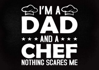 I'm a dad and chef t-shirt for men father funny svg editable vector t-shirt design printable files