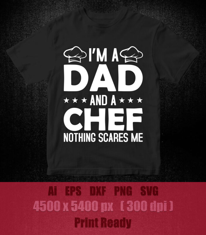 I’m A Dad And Chef T-shirt For Men Father Funny SVG editable vector t-shirt design printable files