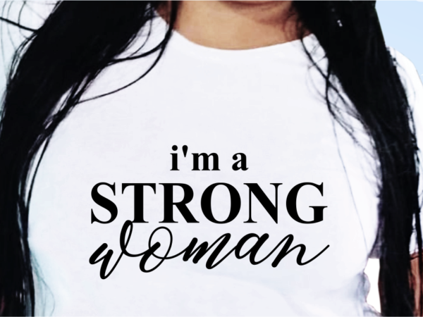 I’m a strong woman, t shirt design for sale