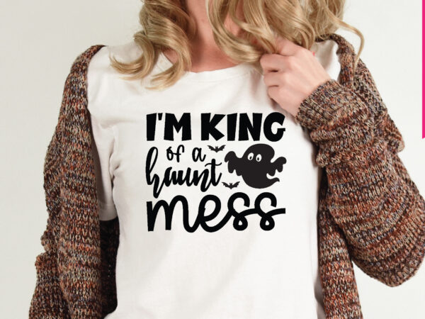 I’m king of a haunt mess t shirt graphic design,,halloween t shirt vector graphic,halloween t shirt design template,halloween t shirt vector graphic,halloween t shirt design for sale, halloween t shirt