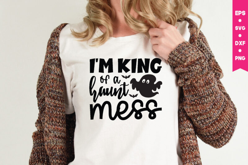 i'm king of a haunt mess t shirt graphic design,,Halloween t shirt vector graphic,Halloween t shirt design template,Halloween t shirt vector graphic,Halloween t shirt design for sale, Halloween t shirt