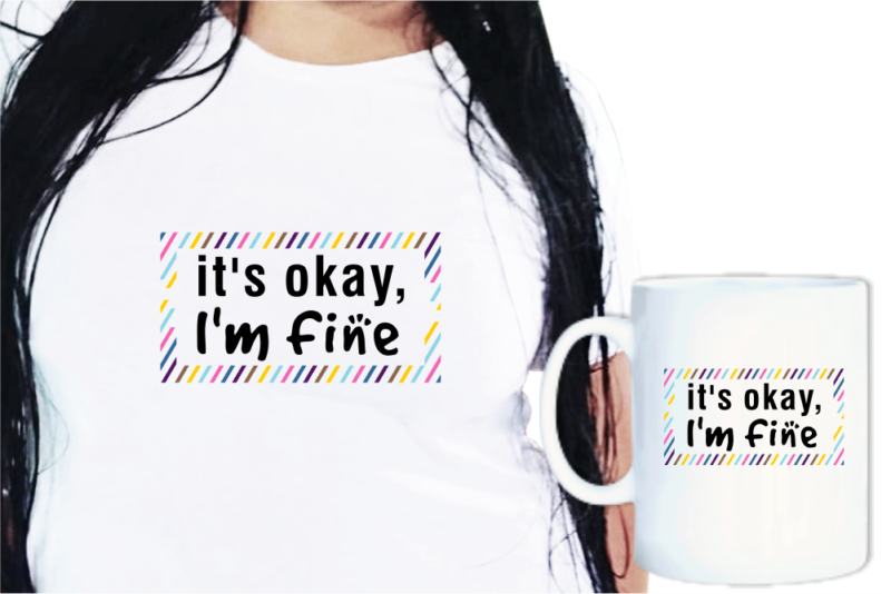 It’s Okay, I’m Fine Funny T shirt Dsigns