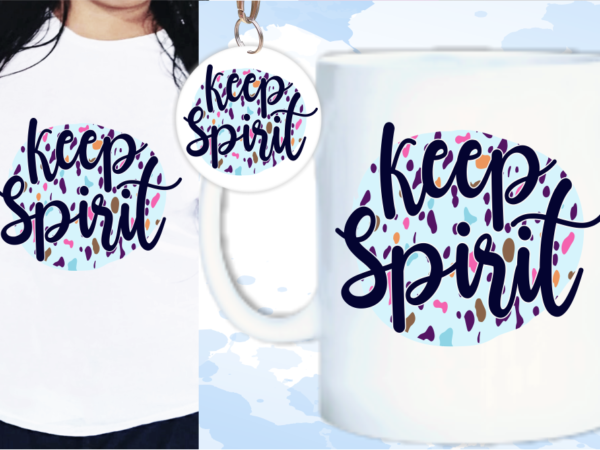 Keep spirit motivation quotes svg t shirt designs
