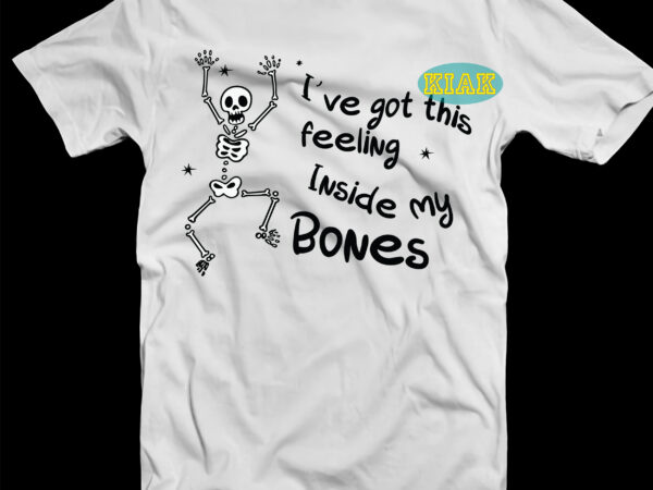 I’ve got this feeling inside my bones t-shirt design, i’ve got this feeling inside my bones svg, dancing skeleton svg, dancing skeleton vector, halloween t-shirt template, halloween t-shirt design, halloween,