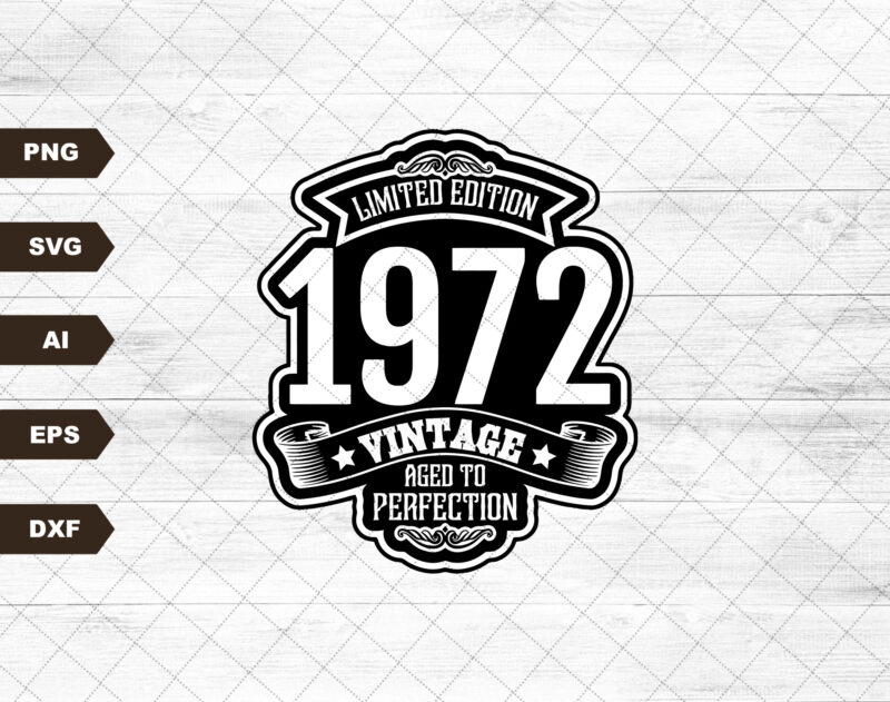 1972 Birthday SVG PNG, 50th Birthday SVG, Retro, Vintage, Limited Edition, Aged to Perfection, Classic Birthday Shirt, Shirt Sublimation Png
