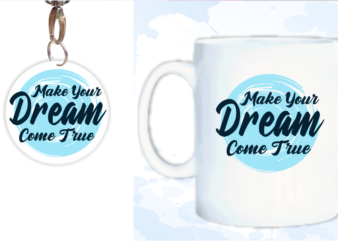 Make Your Dream Come True Quote T shirt Design Svg, Mug Design, Keychain Design