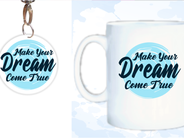 Make your dream come true quote t shirt design svg, mug design, keychain design