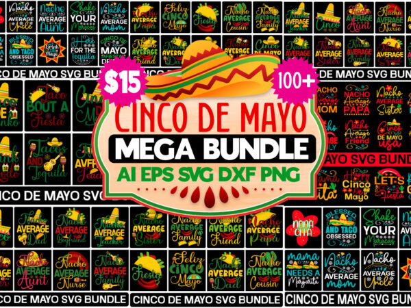 Cinco de mayo mega bundle, cinco de mayo tshirt design bundle,cinco de mayo svg bundle,tacos tshirt design bundle,tacos tshirt bundle,cinco de mayo tshirt design mega bundle,nacho average mom tshirt design,nacho