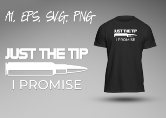Just The Tip I Promise Funny Joke Double Meaning Humor Sarcastic Sarcasm Ready To Print T-shirt Design
