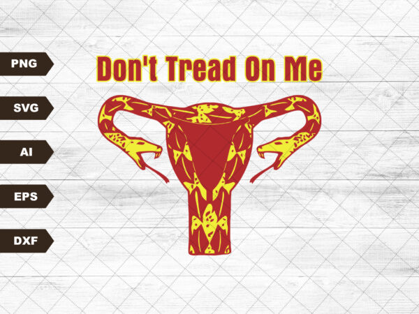 Don’t tread on me svg – digital file, pro choice svg – digital file, instant download t shirt vector illustration