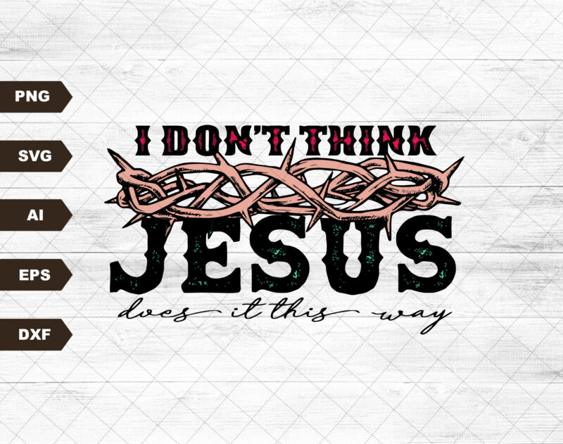 I Don’t Think Jesus Does it That Way Sublimation Design SVG Digital Download Printable Country Southern Guitar Christian Wings Rock Tattoo