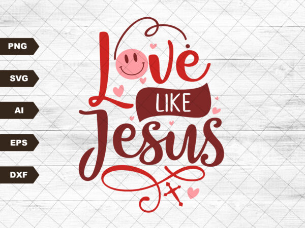 Love like jesus svg sublimation, groovy retro jesus love svg, inspiration quotes svg, positive vibes svg, retro shirt svg, boho svg t shirt vector graphic